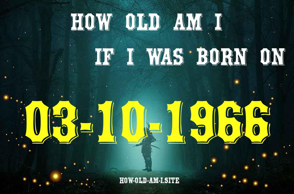 ᐈ Born On 03 October 1966 My Age in 2024? [100% ACCURATE Age Calculator!]