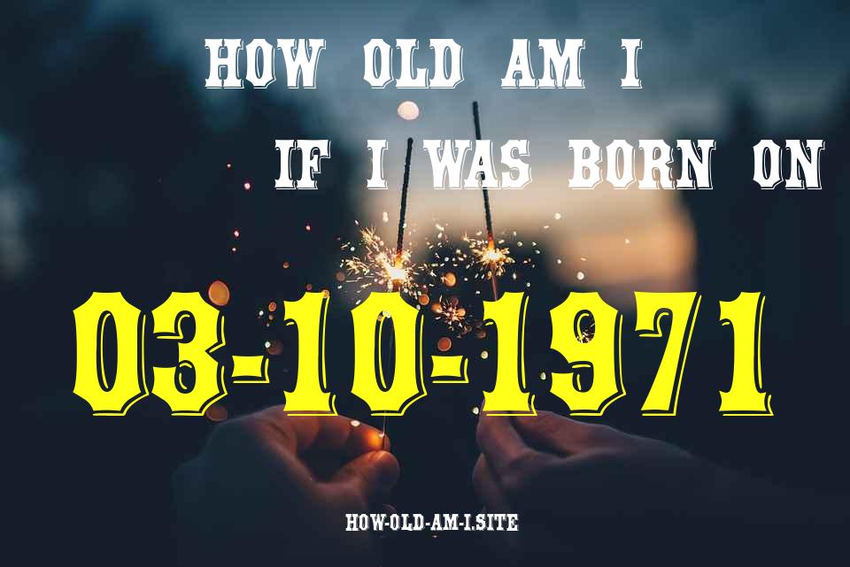 ᐈ Born On 03 October 1971 My Age in 2024? [100% ACCURATE Age Calculator!]