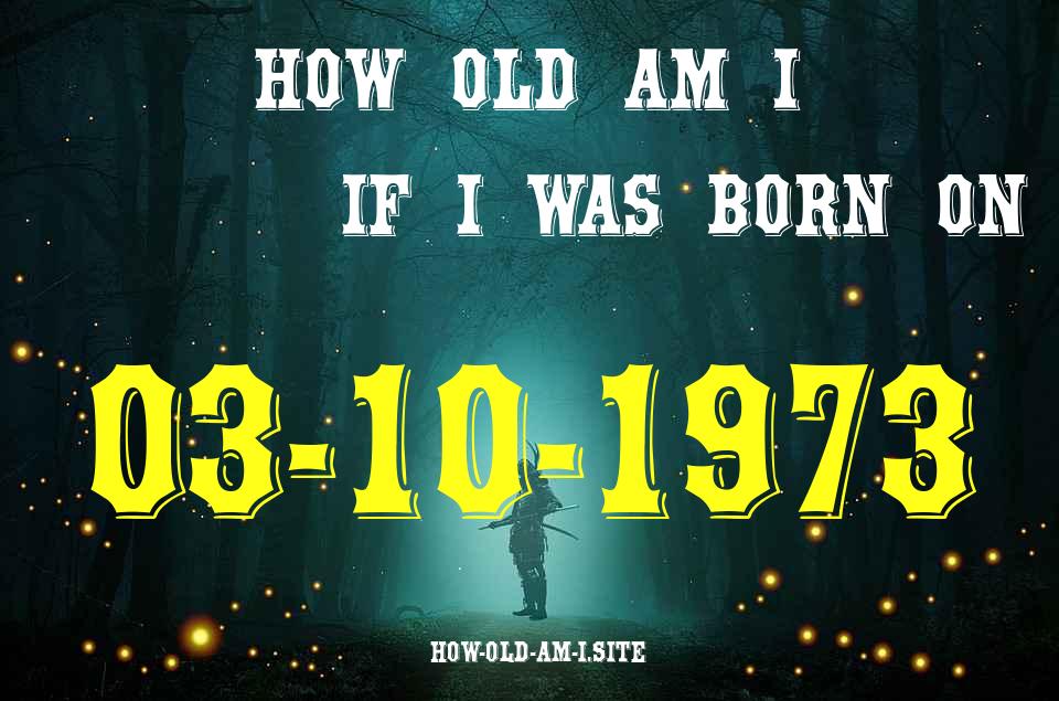 ᐈ Born On 03 October 1973 My Age in 2024? [100% ACCURATE Age Calculator!]