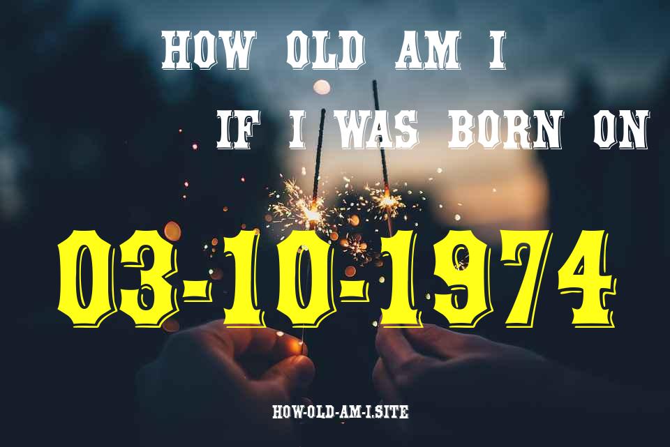 ᐈ Born On 03 October 1974 My Age in 2024? [100% ACCURATE Age Calculator!]