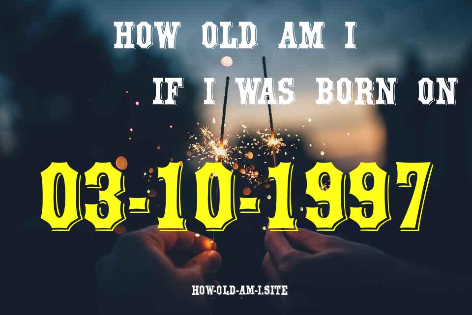 ᐈ Born On 03 October 1997 My Age in 2024? [100% ACCURATE Age Calculator!]