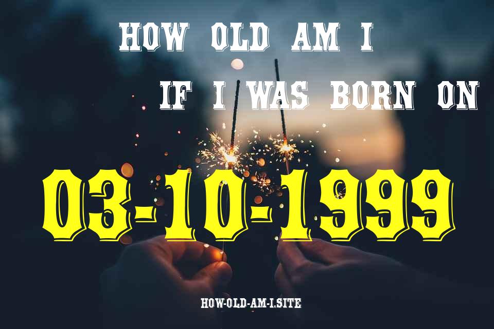 ᐈ Born On 03 October 1999 My Age in 2024? [100% ACCURATE Age Calculator!]