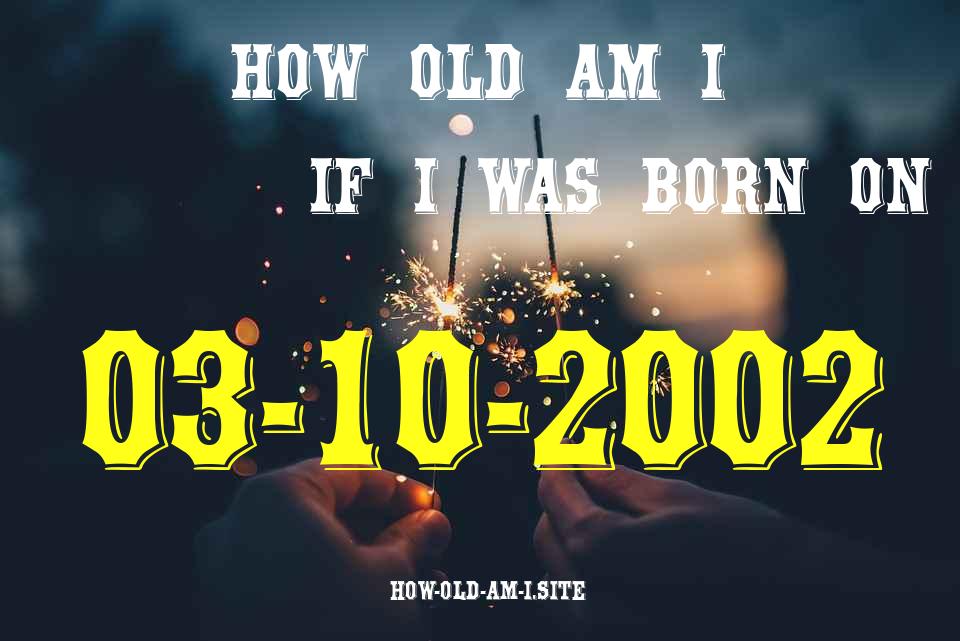 ᐈ Born On 03 October 2002 My Age in 2024? [100% ACCURATE Age Calculator!]