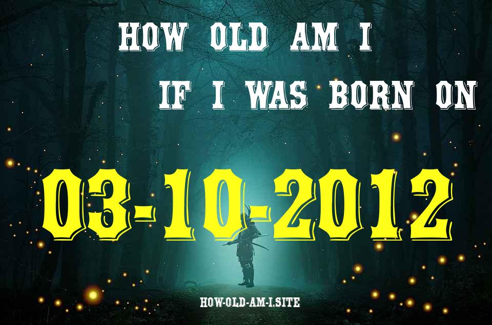 ᐈ Born On 03 October 2012 My Age in 2024? [100% ACCURATE Age Calculator!]