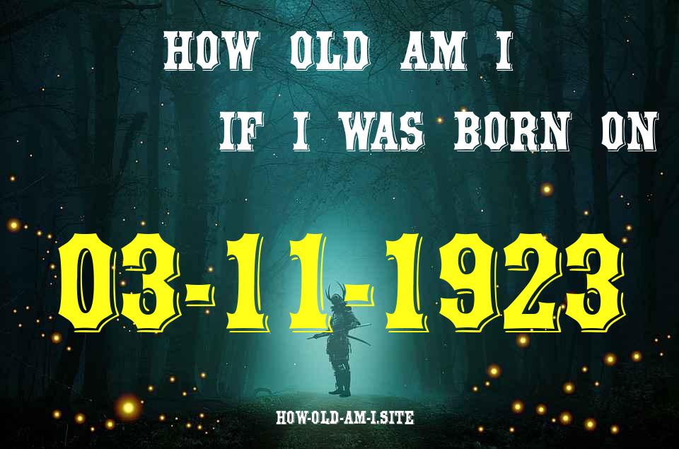 ᐈ Born On 03 November 1923 My Age in 2024? [100% ACCURATE Age Calculator!]