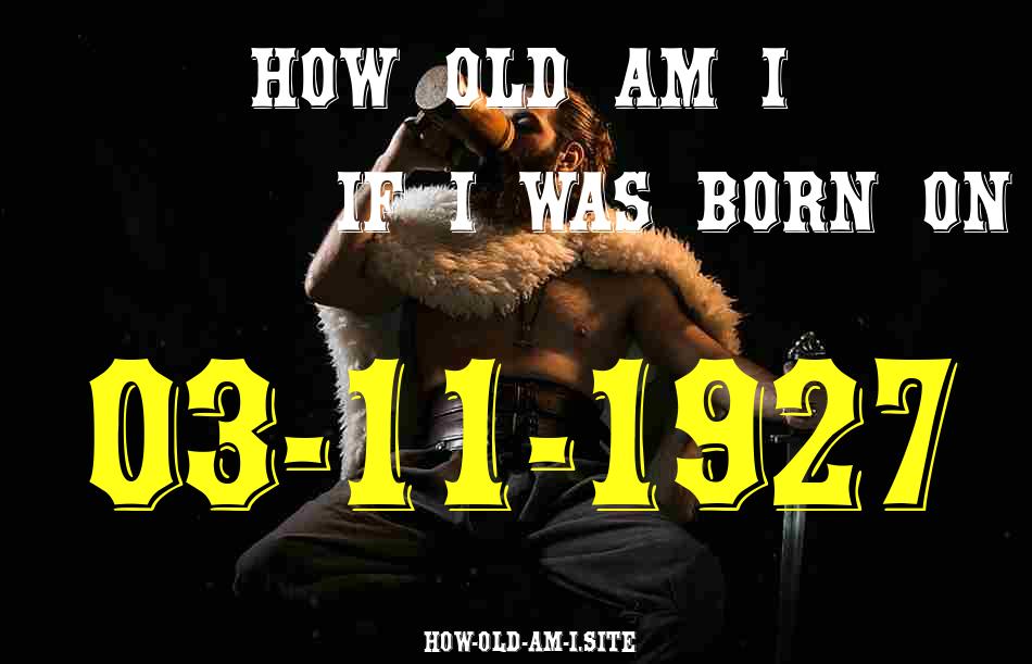 ᐈ Born On 03 November 1927 My Age in 2024? [100% ACCURATE Age Calculator!]