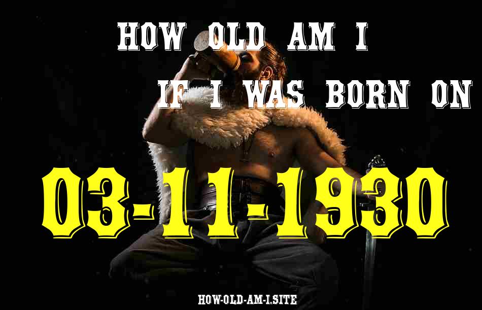 ᐈ Born On 03 November 1930 My Age in 2024? [100% ACCURATE Age Calculator!]