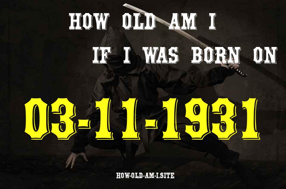 ᐈ Born On 03 November 1931 My Age in 2024? [100% ACCURATE Age Calculator!]