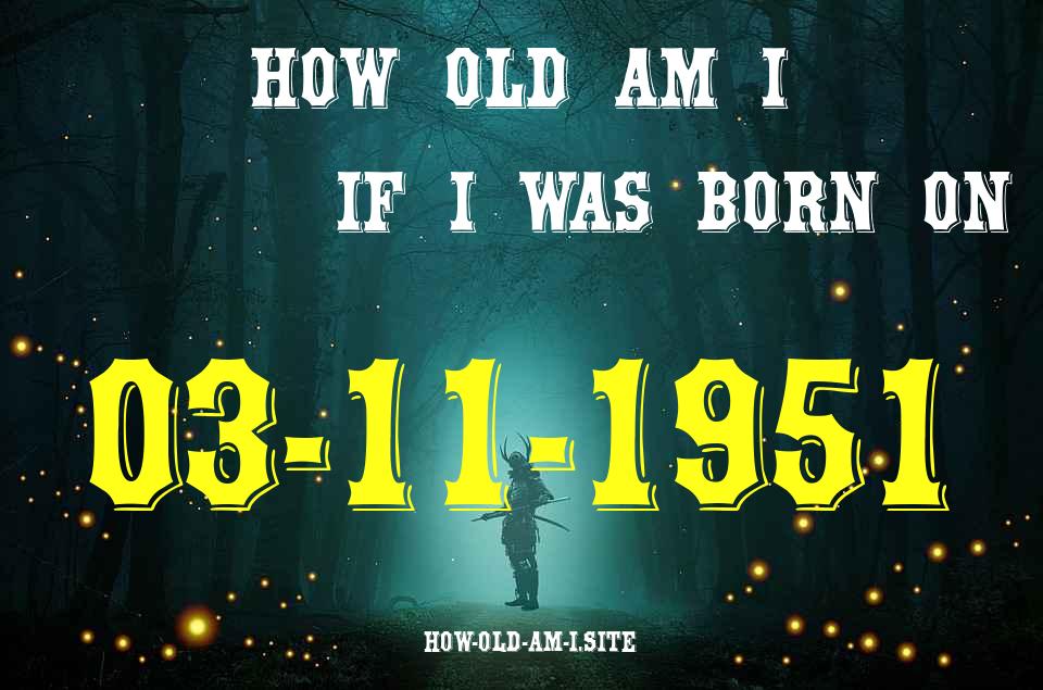 ᐈ Born On 03 November 1951 My Age in 2024? [100% ACCURATE Age Calculator!]