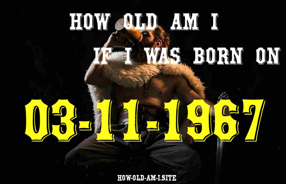 ᐈ Born On 03 November 1967 My Age in 2024? [100% ACCURATE Age Calculator!]