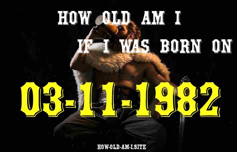ᐈ Born On 03 November 1982 My Age in 2024? [100% ACCURATE Age Calculator!]