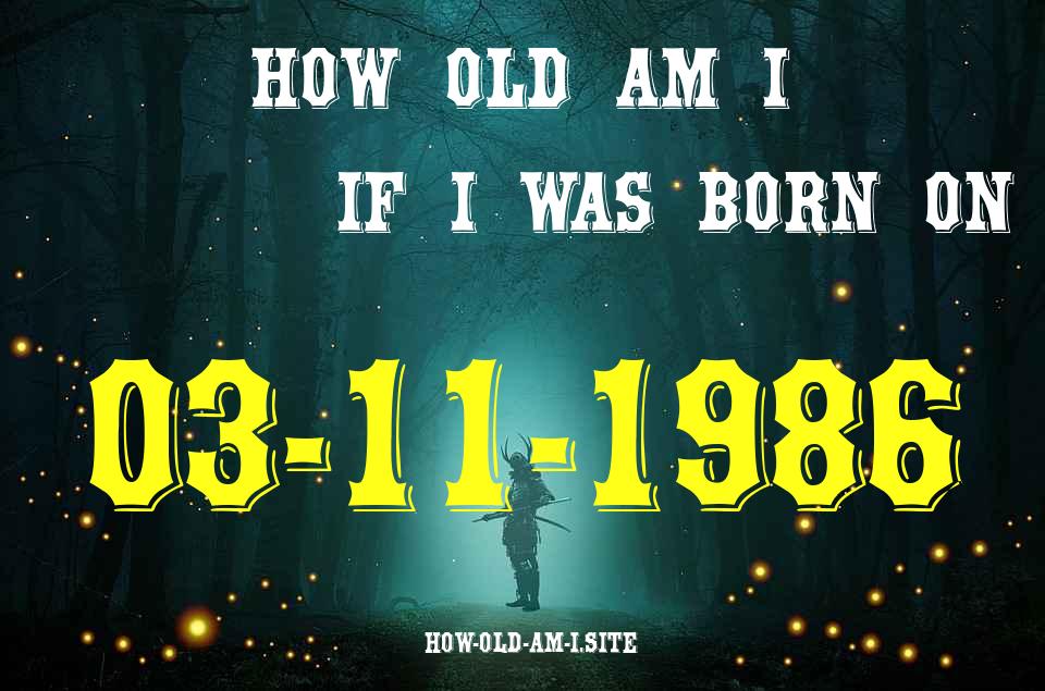 ᐈ Born On 03 November 1986 My Age in 2024? [100% ACCURATE Age Calculator!]