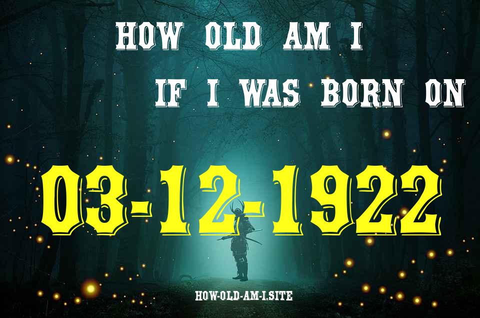 ᐈ Born On 03 December 1922 My Age in 2024? [100% ACCURATE Age Calculator!]