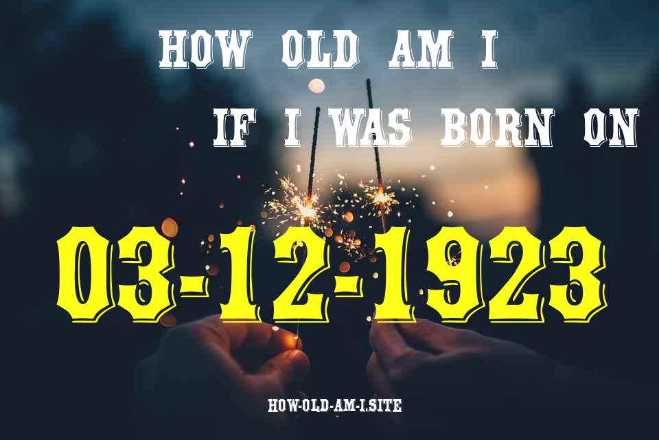 ᐈ Born On 03 December 1923 My Age in 2024? [100% ACCURATE Age Calculator!]