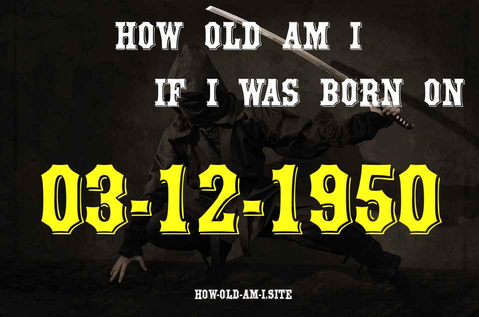 ᐈ Born On 03 December 1950 My Age in 2024? [100% ACCURATE Age Calculator!]
