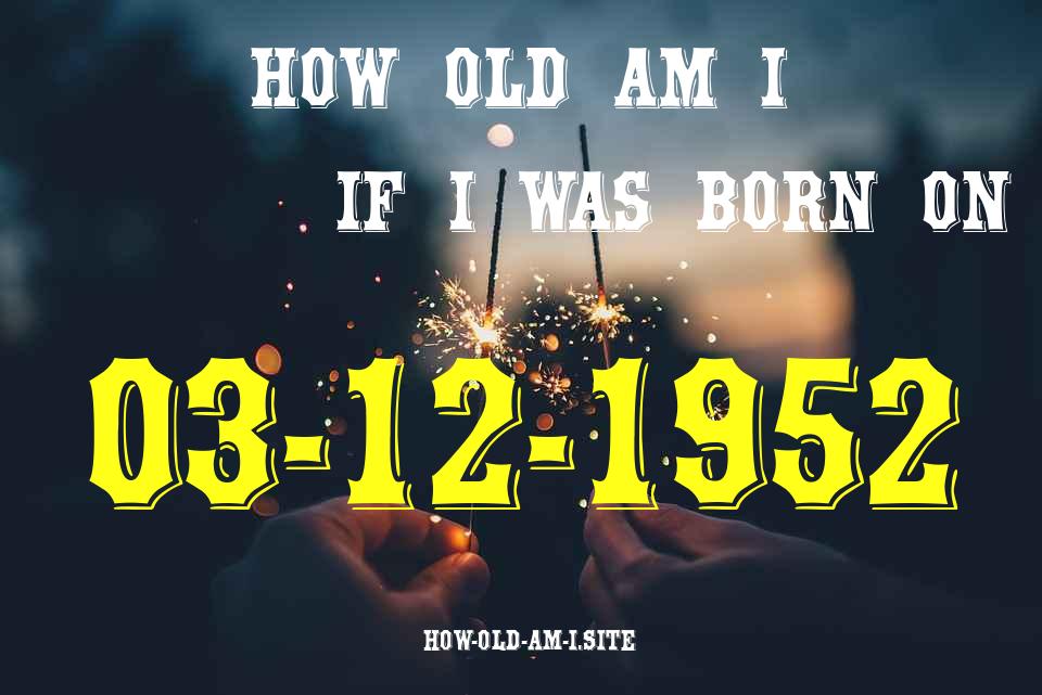 ᐈ Born On 03 December 1952 My Age in 2024? [100% ACCURATE Age Calculator!]