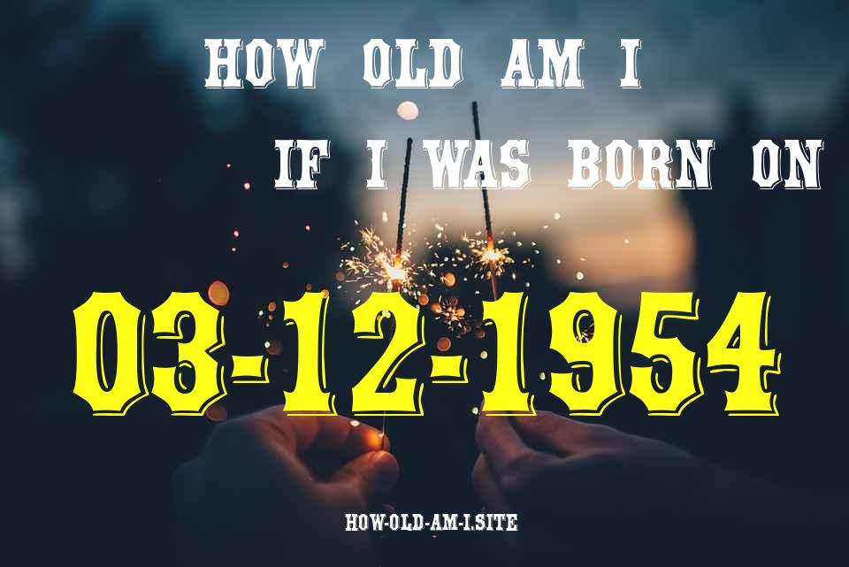 ᐈ Born On 03 December 1954 My Age in 2024? [100% ACCURATE Age Calculator!]