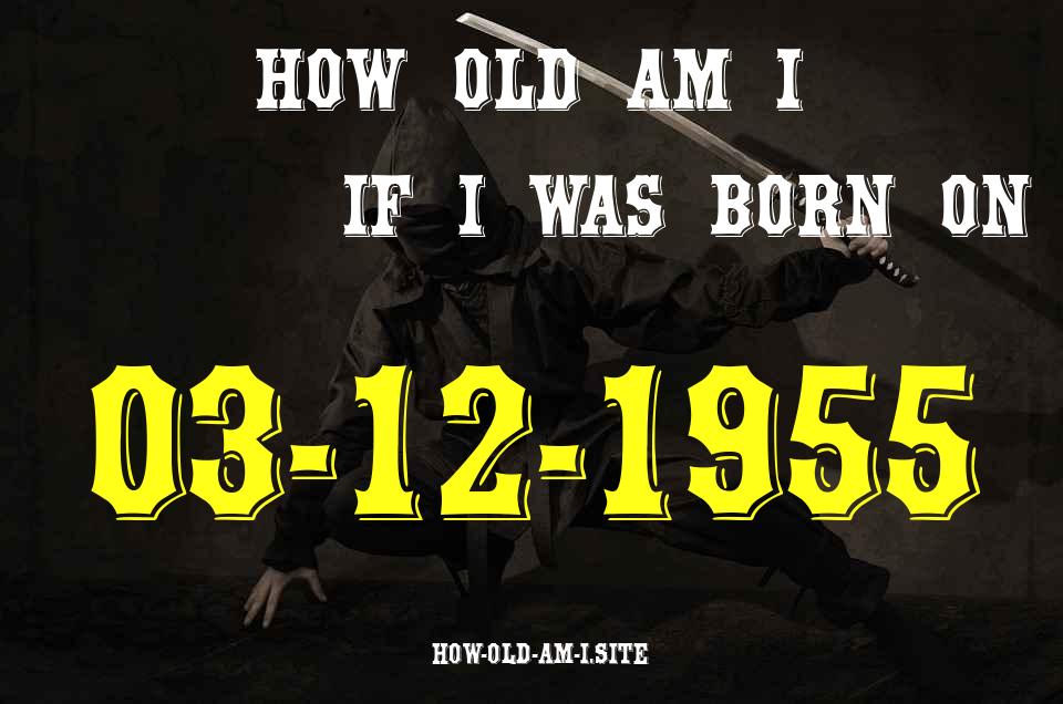 ᐈ Born On 03 December 1955 My Age in 2024? [100% ACCURATE Age Calculator!]