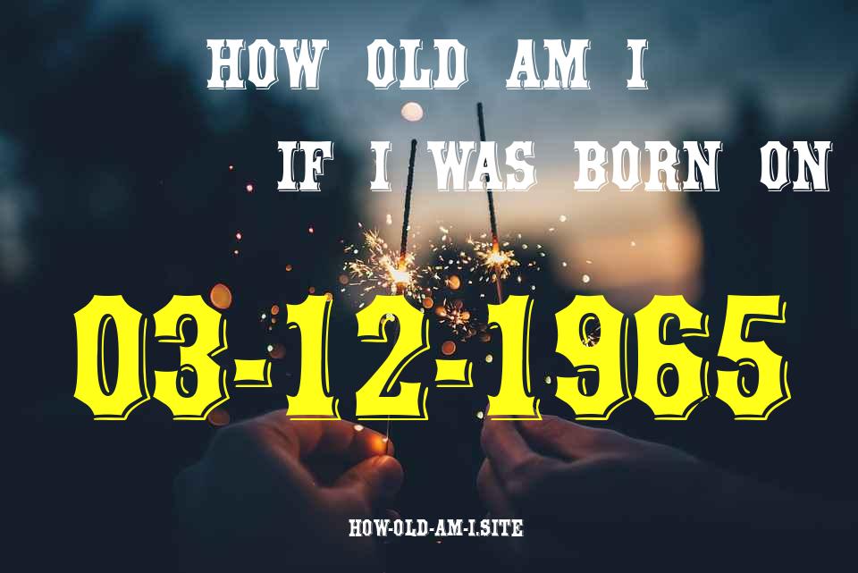 ᐈ Born On 03 December 1965 My Age in 2024? [100% ACCURATE Age Calculator!]