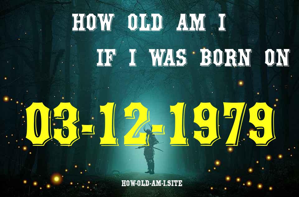 ᐈ Born On 03 December 1979 My Age in 2024? [100% ACCURATE Age Calculator!]