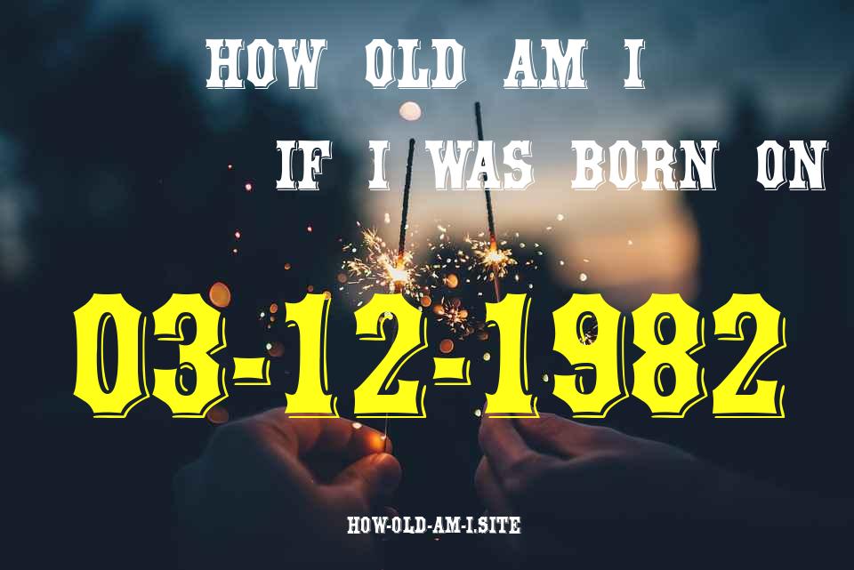 ᐈ Born On 03 December 1982 My Age in 2024? [100% ACCURATE Age Calculator!]