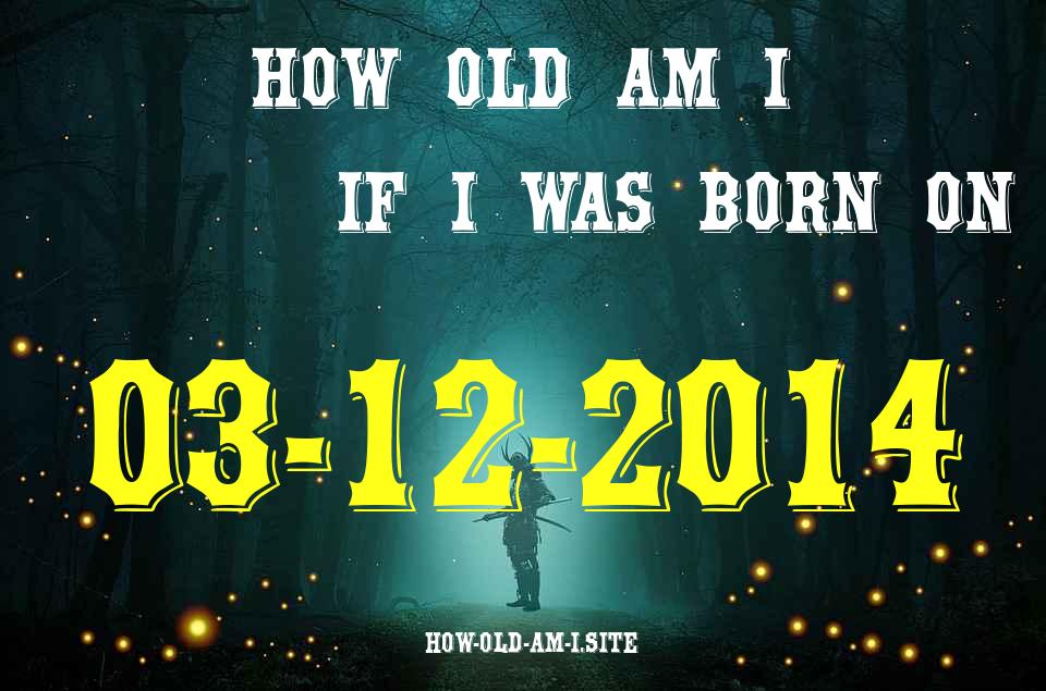 ᐈ Born On 03 December 2014 My Age in 2024? [100% ACCURATE Age Calculator!]