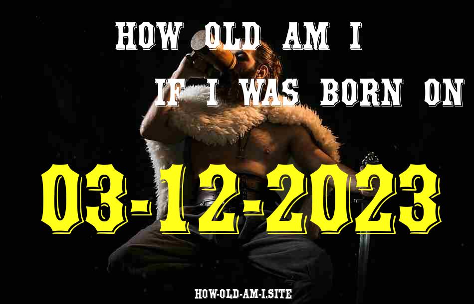 ᐈ Born On 03 December 2023 My Age in 2024? [100% ACCURATE Age Calculator!]