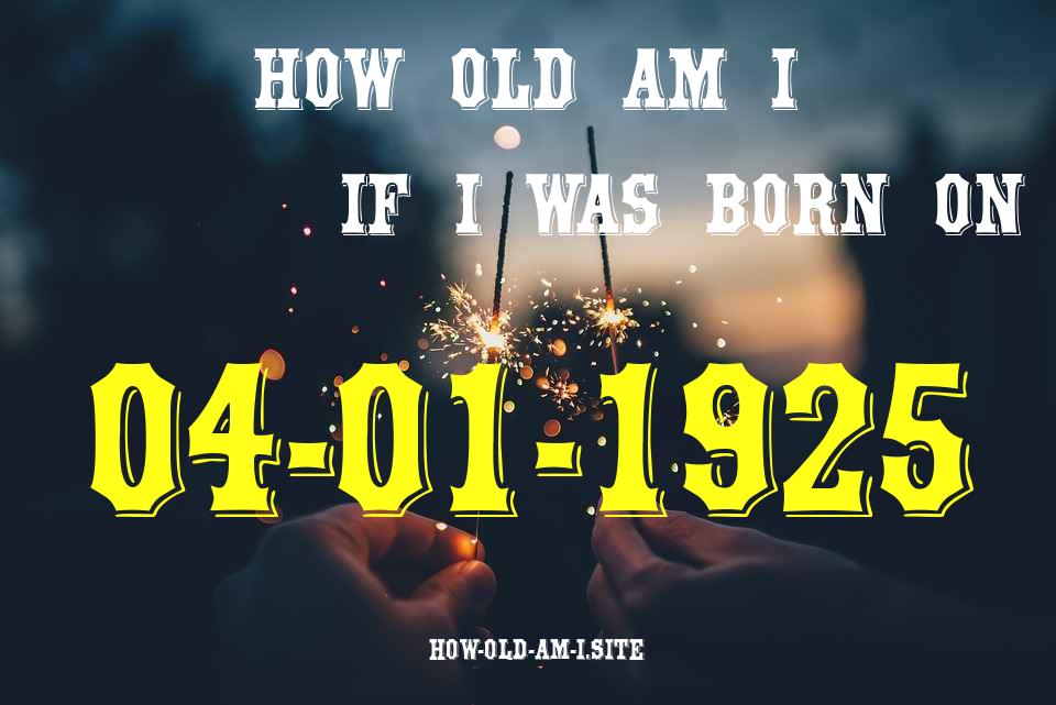 ᐈ Born On 04 January 1925 My Age in 2024? [100% ACCURATE Age Calculator!]