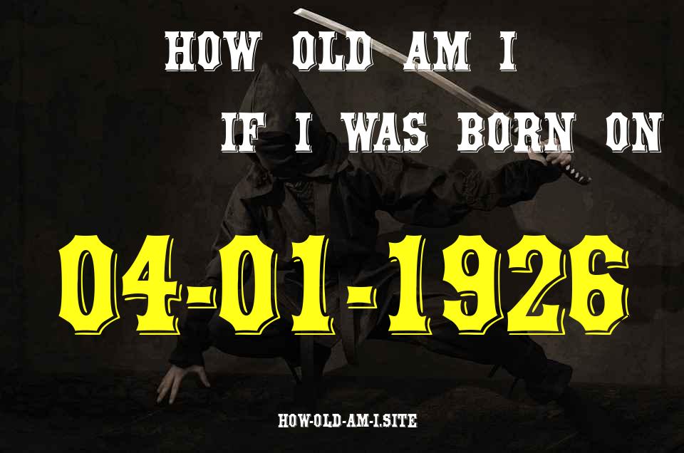 ᐈ Born On 04 January 1926 My Age in 2024? [100% ACCURATE Age Calculator!]