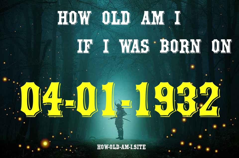 ᐈ Born On 04 January 1932 My Age in 2024? [100% ACCURATE Age Calculator!]