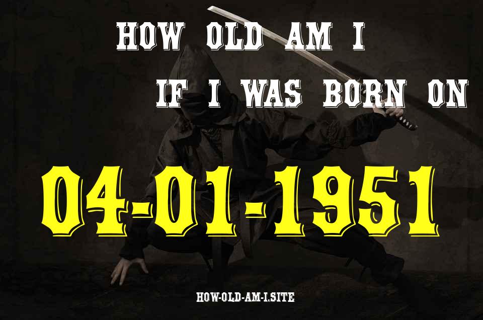 ᐈ Born On 04 January 1951 My Age in 2024? [100% ACCURATE Age Calculator!]