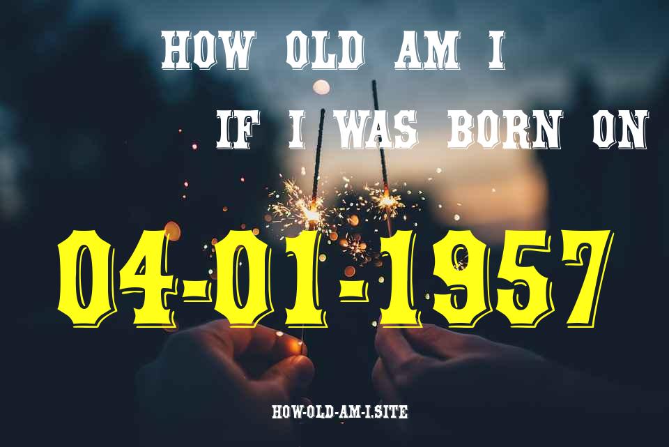ᐈ Born On 04 January 1957 My Age in 2024? [100% ACCURATE Age Calculator!]