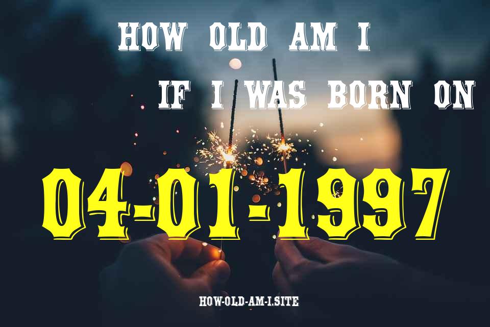 ᐈ Born On 04 January 1997 My Age in 2024? [100% ACCURATE Age Calculator!]