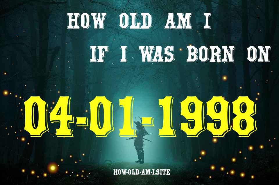 ᐈ Born On 04 January 1998 My Age in 2024? [100% ACCURATE Age Calculator!]