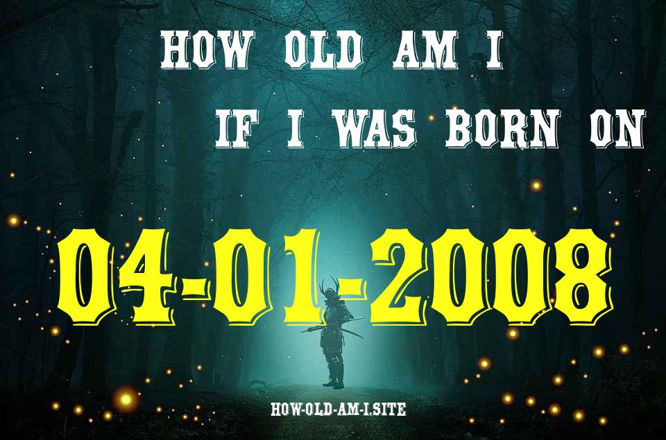 ᐈ Born On 04 January 2008 My Age in 2024? [100% ACCURATE Age Calculator!]