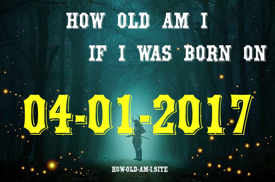 ᐈ Born On 04 January 2017 My Age in 2024? [100% ACCURATE Age Calculator!]