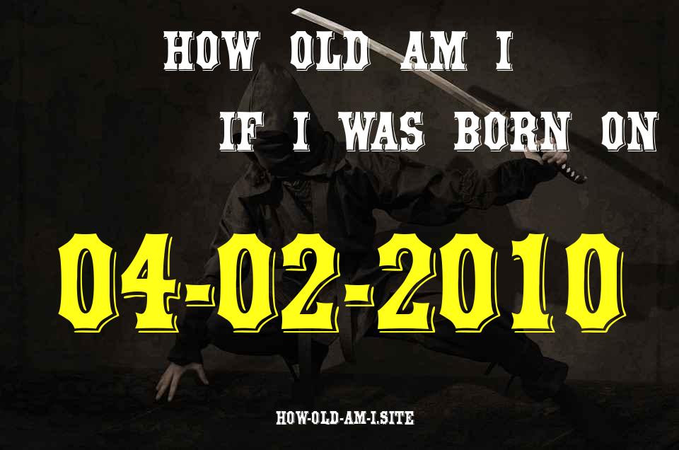 ᐈ Born On 04 February 2010 My Age in 2024? [100% ACCURATE Age Calculator!]