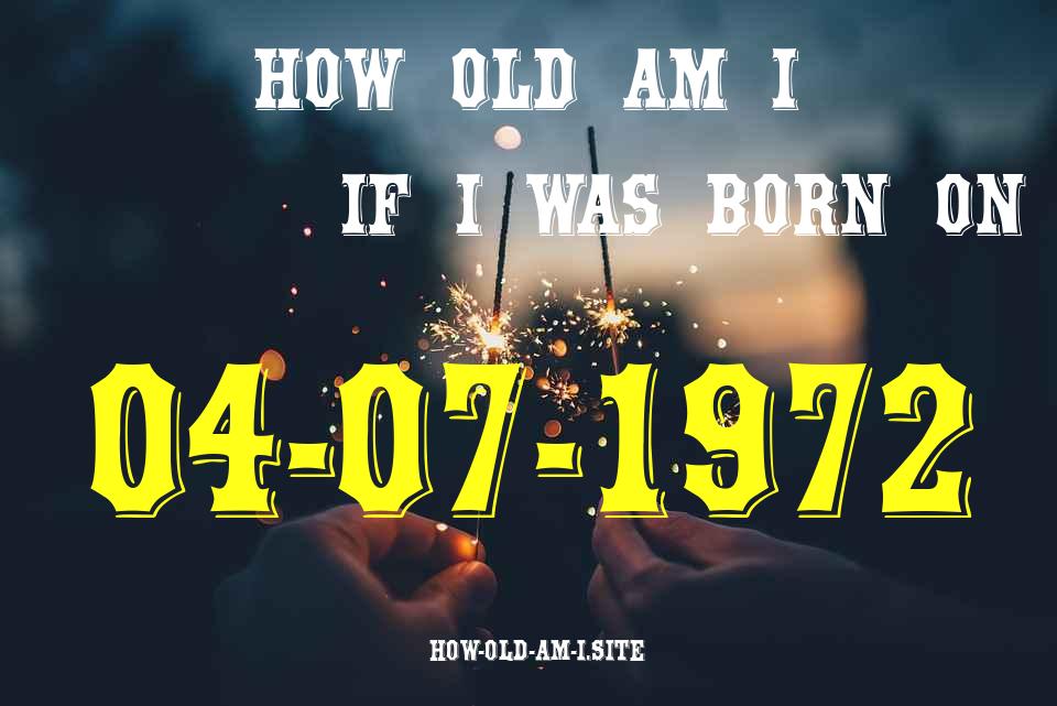 ᐈ Born On 04 July 1972 My Age in 2024? [100% ACCURATE Age Calculator!]