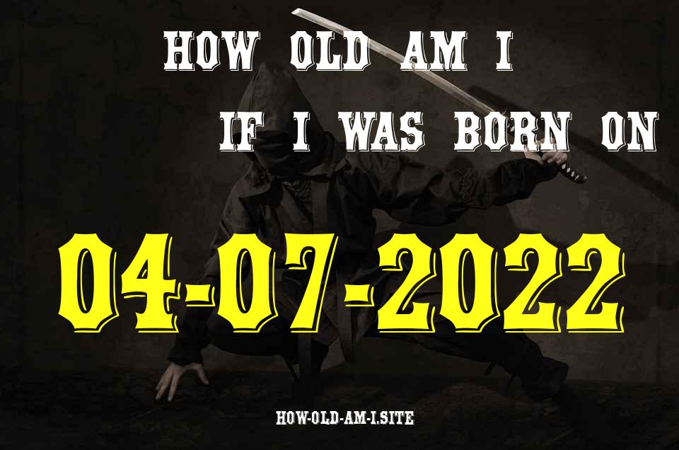 ᐈ Born On 04 July 2022 My Age in 2024? [100% ACCURATE Age Calculator!]