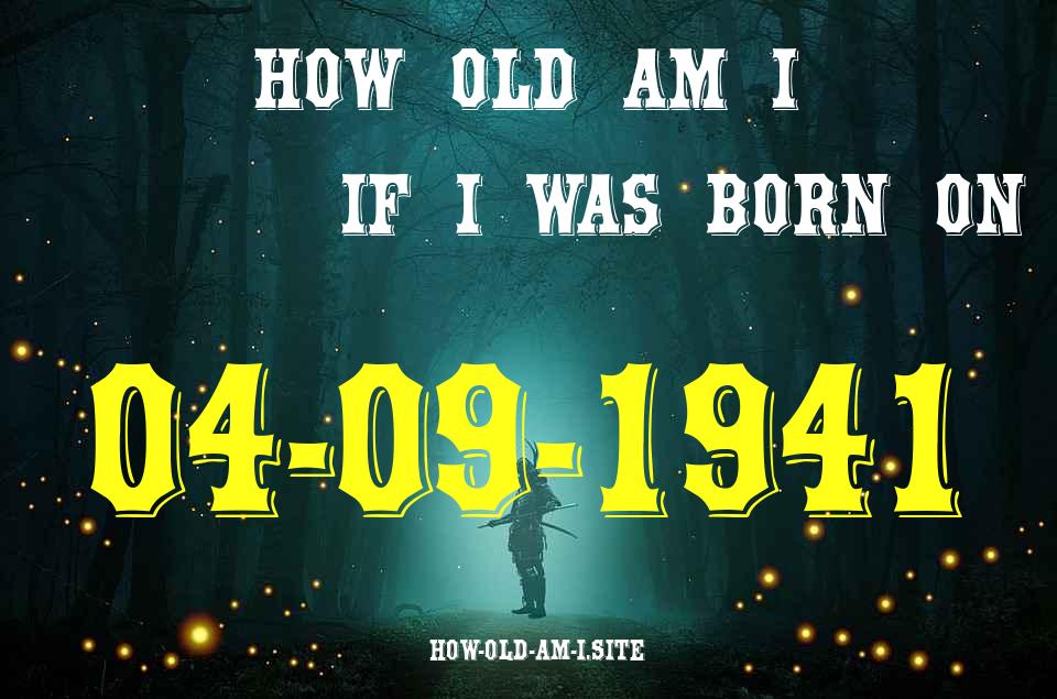 ᐈ Born On 04 September 1941 My Age in 2024? [100% ACCURATE Age Calculator!]