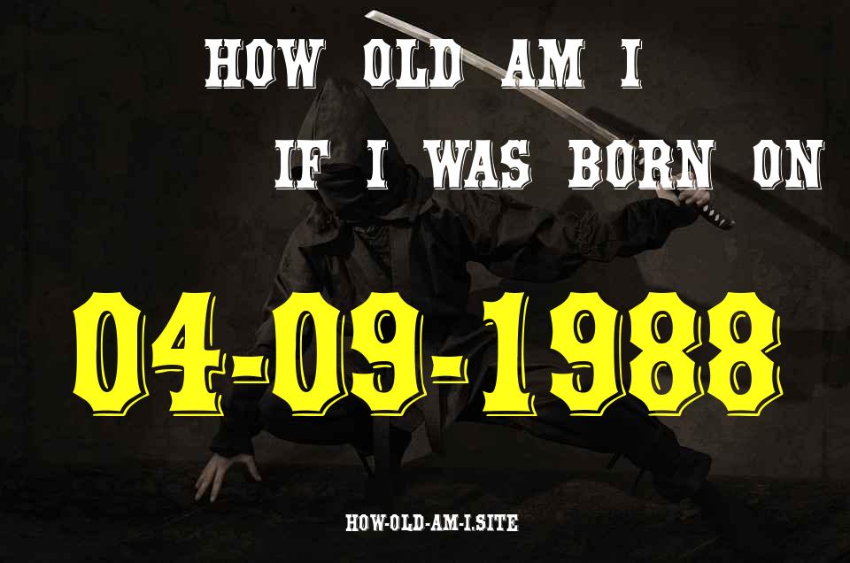 ᐈ Born On 04 September 1988 My Age in 2024? [100% ACCURATE Age Calculator!]