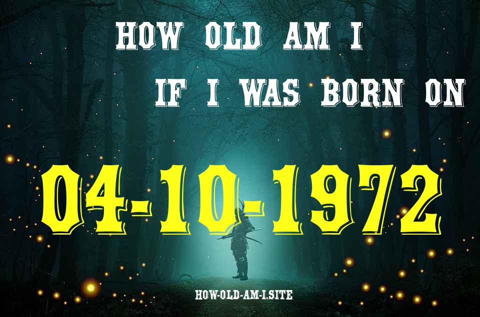 ᐈ Born On 04 October 1972 My Age in 2024? [100% ACCURATE Age Calculator!]