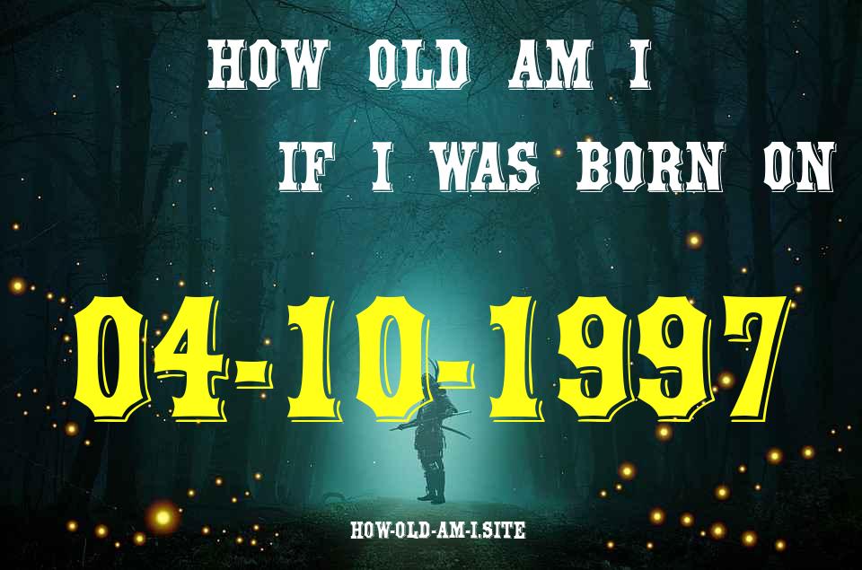 ᐈ Born On 04 October 1997 My Age in 2024? [100% ACCURATE Age Calculator!]