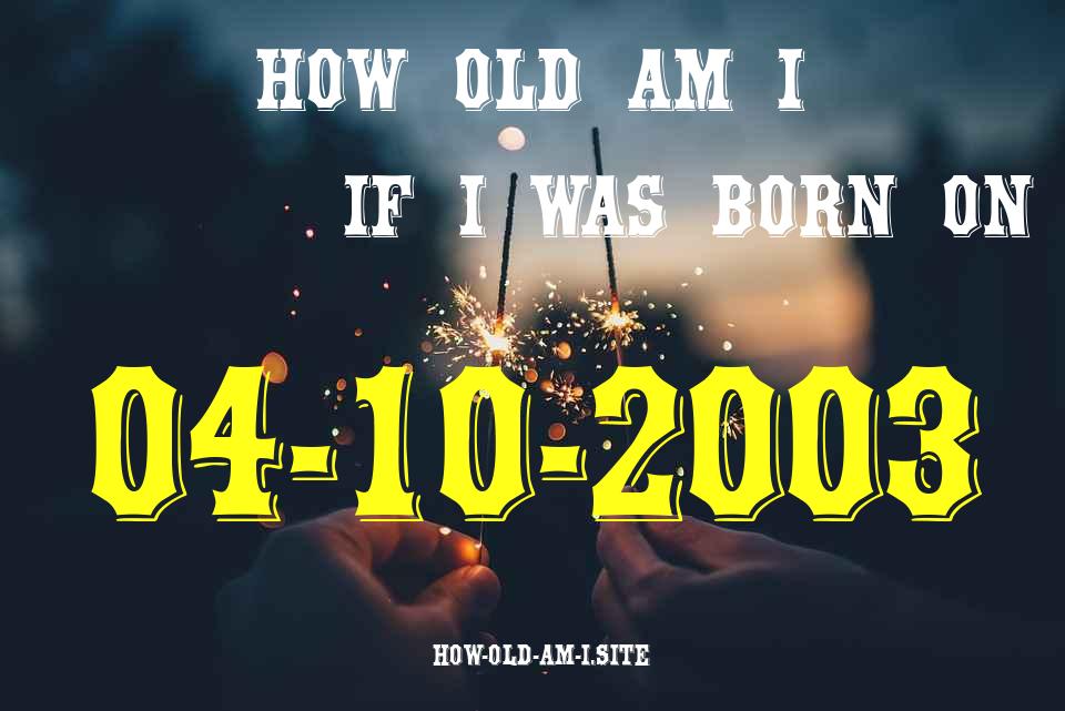 ᐈ Born On 04 October 2003 My Age in 2024? [100% ACCURATE Age Calculator!]