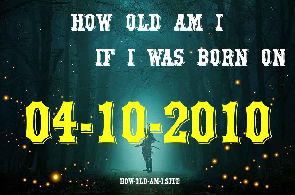 ᐈ Born On 04 October 2010 My Age in 2024? [100% ACCURATE Age Calculator!]