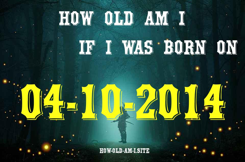 ᐈ Born On 04 October 2014 My Age in 2024? [100% ACCURATE Age Calculator!]