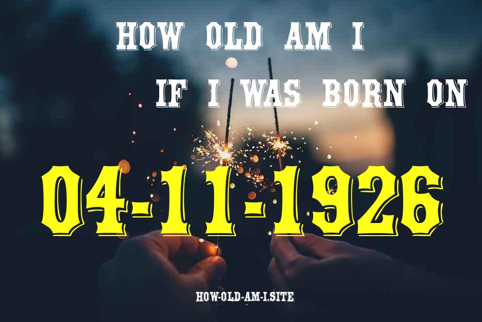 ᐈ Born On 04 November 1926 My Age in 2024? [100% ACCURATE Age Calculator!]