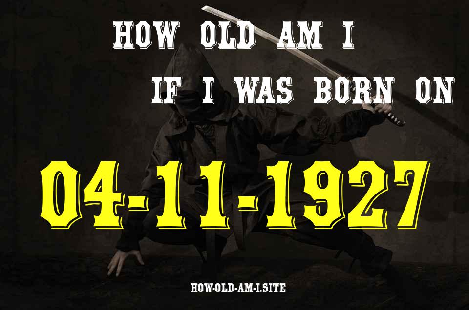 ᐈ Born On 04 November 1927 My Age in 2024? [100% ACCURATE Age Calculator!]