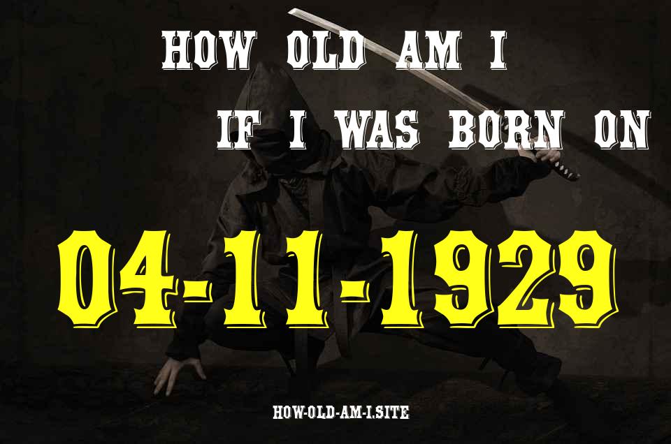 ᐈ Born On 04 November 1929 My Age in 2024? [100% ACCURATE Age Calculator!]