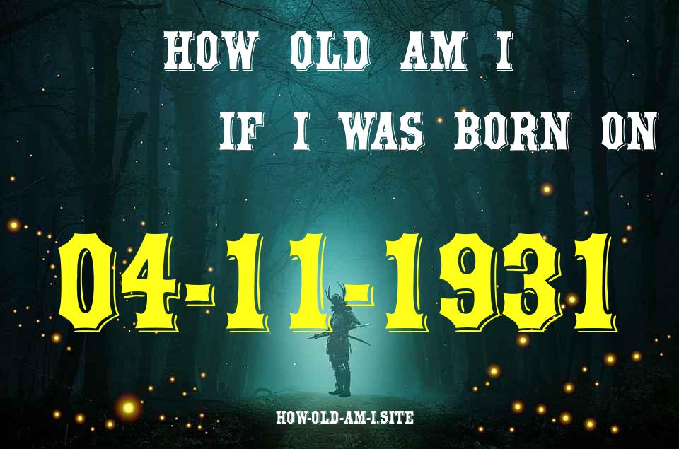 ᐈ Born On 04 November 1931 My Age in 2024? [100% ACCURATE Age Calculator!]